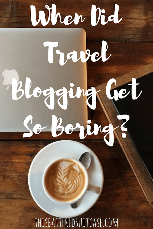 When Did Travel Blogging Get So Boring-